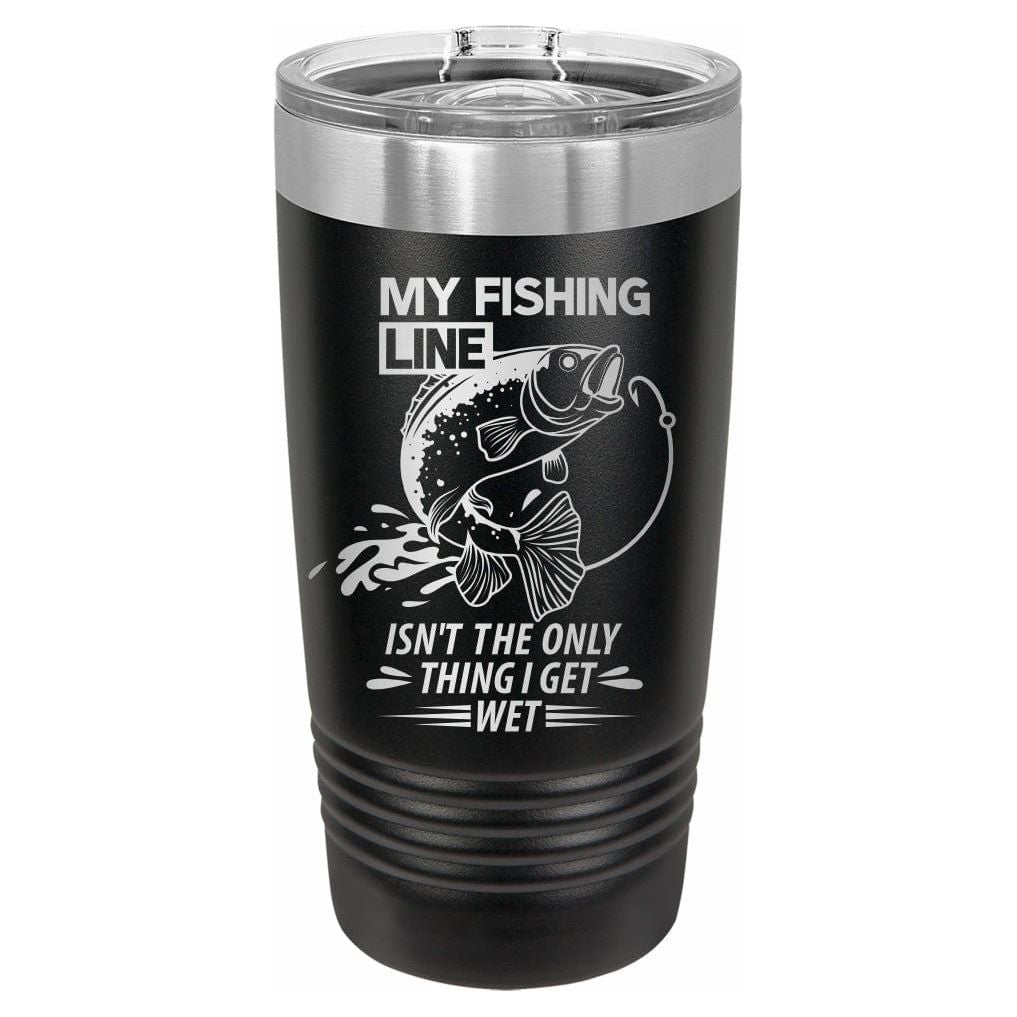 My Line isn't the only thing I get wet engrave vacuum insulated tumbler