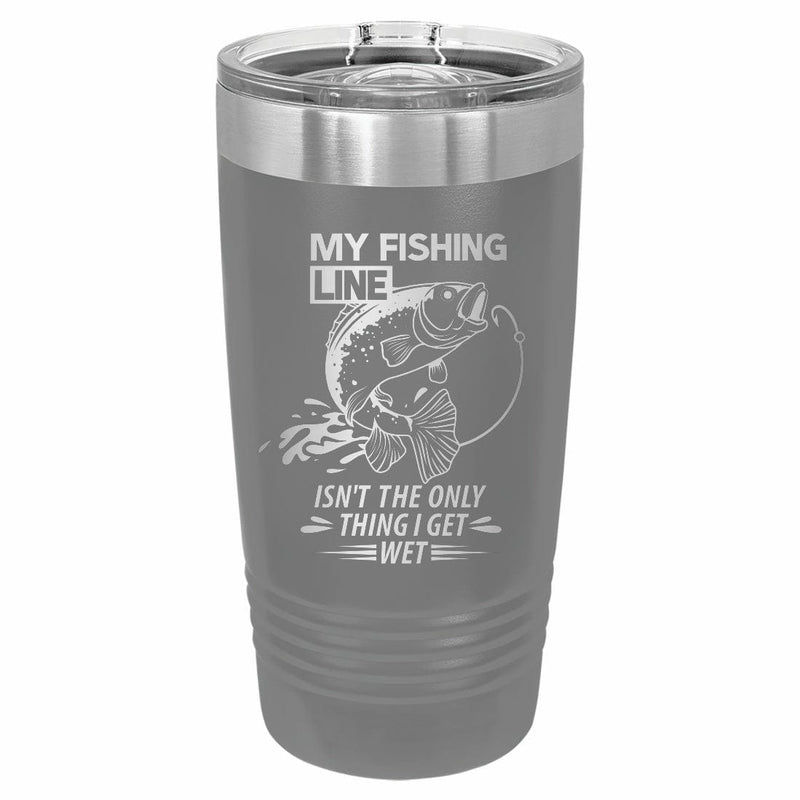 My Line isn't the only thing I get wet engrave vacuum insulated tumbler