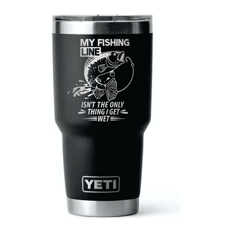 30oz Black Yeti, My fishing line isn't the only thing I get wet engraved tumbler