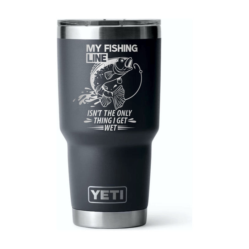 30oz Charcoal Yeti, My fishing line isn't the only thing I get wet engraved tumbler